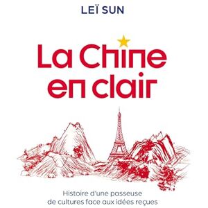 Sun La Chine en clair: Histoire d'une passeuse de cultures face aux idées reçues Sun La Chine en clair: Histoire d'une passeuse de cultures face aux idées reçues