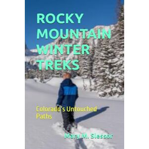 Slessor, Mary M. ROCKY MOUNTAIN WINTER TREKS: Colorado’s Untouched Paths Slessor, Mary M. ROCKY MOUNTAIN WINTER TREKS: Colorado’s Untouched Paths