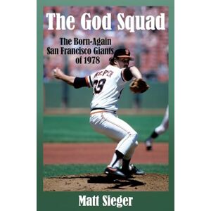 Sieger, Matt The God Squad: The Born-Again San Francisco Giants of 1978 Sieger, Matt The God Squad: The Born-Again San Francisco Giants of 1978