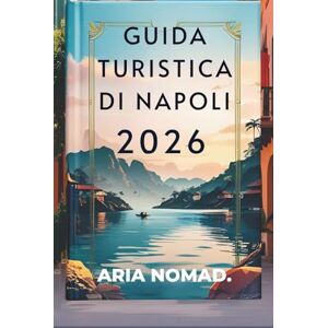 NOMAD, ARIA GUIDA TURISTICA DI NAPOLI 2026: "Storia, pizza e l'anima del Sud Italia NOMAD, ARIA GUIDA TURISTICA DI NAPOLI 2026: "Storia, pizza e l'anima del Sud Italia