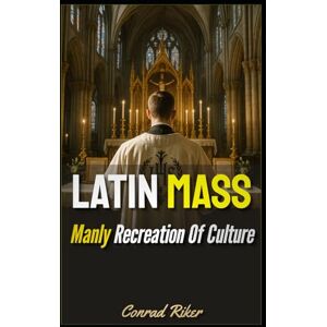 Riker, Conrad Latin Mass: Manly Recreation Of Culture (Redpilled Wisdom (satire)) Riker, Conrad Latin Mass: Manly Recreation Of Culture (Redpilled Wisdom (satire))