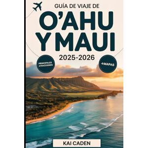 Caden, Kai Guía de viaje de O'ahu y Maui 2025-2026: Experimente Hawái como nunca antes con la playa de Waikiki, Pearl Harbor, Diamond Head, el Parque Nacional Haleakalā, Road to Hana y las gemas ocultas de Maui Caden, Kai Guía de viaje de O'ahu y Maui 2025-2026: Experimente Hawái como nunca antes con la playa de Waikiki, Pearl Harbor, Diamond Head, el Parque Nacional Haleakalā, Road to Hana y las gemas ocultas de Maui