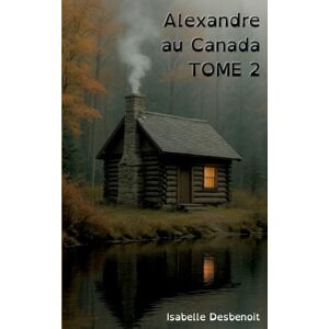 Desbenoit, Isabelle Alexandre au Canada tome 2: Aventures et Amitié version spéciale Enfants Ados DYS (dyslexiques) Desbenoit, Isabelle Alexandre au Canada tome 2: Aventures et Amitié version spéciale Enfants Ados DYS (dyslexiques)