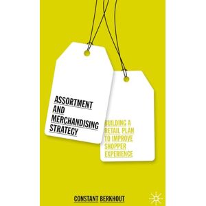 Berkhout, Constant Assortment and Merchandising Strategy: Building a Retail Plan to Improve Shopper Experience Berkhout, Constant Assortment and Merchandising Strategy: Building a Retail Plan to Improve Shopper Experience