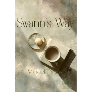 Proust, Marcel Swann's Way: Rebirth Special Edition Annotated Proust, Marcel Swann's Way: Rebirth Special Edition Annotated