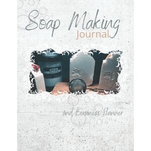 geary, tanya m Soap Making Journal and Business Planner: A Log Book to Keep Track of Your Soap Making Notebook for Home Based Business Soap Batch Journal and Tracker Recipe Book Gift for Soap Makers geary, tanya m Soap Making Journal and Business Planner: A Log Book to Keep Track of Your Soap Making Notebook for Home Based Business Soap Batch Journal and Tracker Recipe Book Gift for Soap Makers