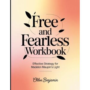 Benjamin, Chloe Free and Fearless Workbook: Effective Strategy for Madelon Maupin's Light Benjamin, Chloe Free and Fearless Workbook: Effective Strategy for Madelon Maupin's Light