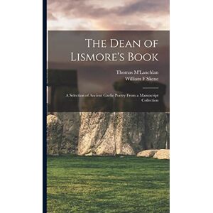 M'Lauchlan, Thomas The Dean of Lismore's Book: A Selection of Ancient Gaelic Poetry From a Manuscript Collection M'Lauchlan, Thomas The Dean of Lismore's Book: A Selection of Ancient Gaelic Poetry From a Manuscript Collection