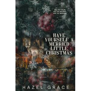 Grace, Hazel HAVE YOURSELF A MERRIED LITTLE CHRISTMAS: WRONG GROOM ROMANCE Grace, Hazel HAVE YOURSELF A MERRIED LITTLE CHRISTMAS: WRONG GROOM ROMANCE