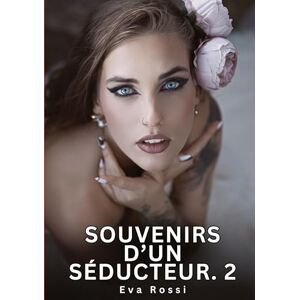 Rossi, Eva Souvenirs d'un Séducteur. 2: Nouvelles Érotiques de Sexe Tabou pour Adultes Rossi, Eva Souvenirs d'un Séducteur. 2: Nouvelles Érotiques de Sexe Tabou pour Adultes