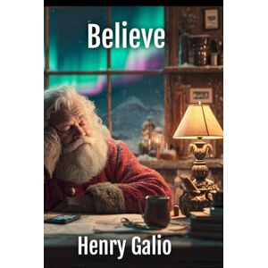 Galio, Henry Believe: Sometimes showing up is the real Christmas magic: 1 (The Christmas Chronicles) Galio, Henry Believe: Sometimes showing up is the real Christmas magic: 1 (The Christmas Chronicles)
