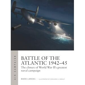 Lardas, Mark Battle of the Atlantic 1942–45: The climax of World War II’s greatest naval campaign: 21 (Air Campaign) Lardas, Mark Battle of the Atlantic 1942–45: The climax of World War II’s greatest naval campaign: 21 (Air Campaign)
