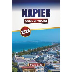 Doster, Thomas NAPIER GUIDE DE VOYAGE 2026: Découvrez les principales attractions, trésors cachés, plages, cuisine locale et points forts culturels à Hawke's Bay Doster, Thomas NAPIER GUIDE DE VOYAGE 2026: Découvrez les principales attractions, trésors cachés, plages, cuisine locale et points forts culturels à Hawke's Bay