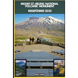 Crown MOUNT ST. HELENS NATIONAL VOLCANIC MONUMENT REISEFÜHRER 2025 (YOUR TRAVEL ROAD MAP TO YOUR DESTINATION AROUND THE CONTINETS) Crown MOUNT ST. HELENS NATIONAL VOLCANIC MONUMENT REISEFÜHRER 2025 (YOUR TRAVEL ROAD MAP TO YOUR DESTINATION AROUND THE CONTINETS)