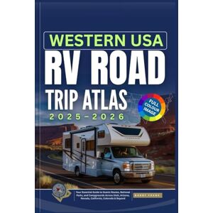 FRANK, BOBBY WESTERN USA RV ROAD TRIP ATLAS 2025-2026: Your Essential Guide to Scenic Routes, National Parks, and Campgrounds Across Utah, Arizona, Nevada, California, Colorado & Beyond FRANK, BOBBY WESTERN USA RV ROAD TRIP ATLAS 2025-2026: Your Essential Guide to Scenic Routes, National Parks, and Campgrounds Across Utah, Arizona, Nevada, California, Colorado & Beyond