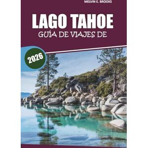 Brooks, Melvin E. Guía de viaje del lago Tahoe 2026: Tu manual esencial para explorar playas, senderos panorámicos, aventuras al aire libre, gastronomía y actividades durante todo el año en la región de Sierra Nevada Brooks, Melvin E. Guía de viaje del lago Tahoe 2026: Tu manual esencial para explorar playas, senderos panorámicos, aventuras al aire libre, gastronomía y actividades durante todo el año en la región de Sierra Nevada