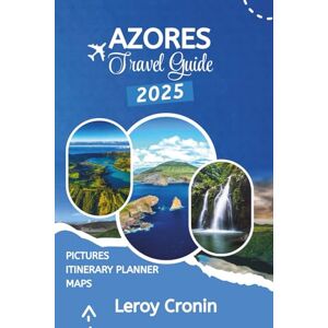 Cronin, Leroy AZORES TRAVEL GUIDE 2025: Uncover the Untamed Beauty and Hidden Magic of Portugal’s Enchanted Isles (AMAZING TRAVELS) Cronin, Leroy AZORES TRAVEL GUIDE 2025: Uncover the Untamed Beauty and Hidden Magic of Portugal’s Enchanted Isles (AMAZING TRAVELS)