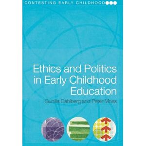 Dahlberg, Gunilla Ethics and Politics in Early Childhood Education (Contesting Early Childhood) Dahlberg, Gunilla Ethics and Politics in Early Childhood Education (Contesting Early Childhood)
