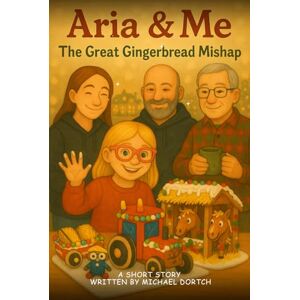 Dortch, Michael Aria & Me: The Great Gingerbread Mishap (Aria & Me Holiday Tales) Dortch, Michael Aria & Me: The Great Gingerbread Mishap (Aria & Me Holiday Tales)
