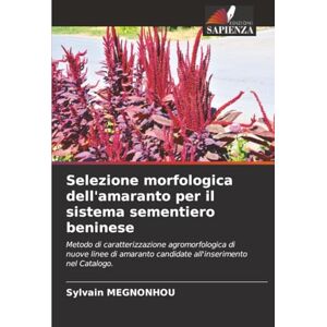 MEGNONHOU, Sylvain Selezione morfologica dell'amaranto per il sistema sementiero beninese: Metodo di caratterizzazione agromorfologica di nuove linee di amaranto candidate all'inserimento nel Catalogo. MEGNONHOU, Sylvain Selezione morfologica dell'amaranto per il sistema sementiero beninese: Metodo di caratterizzazione agromorfologica di nuove linee di amaranto candidate all'inserimento nel Catalogo.