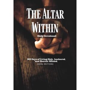 Haven, Borah The Altar Within (Daily Devotional): 365 Days of Living Holy, Anchored, and Heaven-Minded (2026 Edition) Haven, Borah The Altar Within (Daily Devotional): 365 Days of Living Holy, Anchored, and Heaven-Minded (2026 Edition)