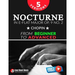 Urbanowicz, Alicja Nocturne in E-flat Major Op. 9 No. 2 – Chopin – 5 Versions – From Beginner to Advanced: Learn to Play This Romantic Masterpiece Step by Step – ... Piano Series: From Beginner to Virtuoso) Urbanowicz, Alicja Nocturne in E-flat Major Op. 9 No. 2 – Chopin – 5 Versions – From Beginner to Advanced: Learn to Play This Romantic Masterpiece Step by Step – ... Piano Series: From Beginner to Virtuoso)