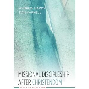 Hardy, Andrew Missional Discipleship After Christendom Hardy, Andrew Missional Discipleship After Christendom