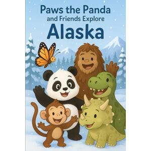 Reeve, CaLeanna Paws the Panda and Friends: Explore Alaska: 2 Reeve, CaLeanna Paws the Panda and Friends: Explore Alaska: 2