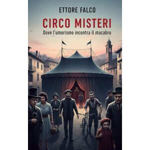 Falco, Ettore Circo Misteri: Scopri i segreti nascosti dietro le risate e la tragedia Falco, Ettore Circo Misteri: Scopri i segreti nascosti dietro le risate e la tragedia