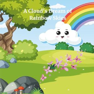 Maria, Elena Si A Cloud's dream of Rainbow Skies: A heartwarming story + coloring fun with animals and more activities. Maria, Elena Si A Cloud's dream of Rainbow Skies: A heartwarming story + coloring fun with animals and more activities.