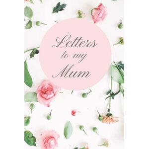 Reynolds, Lillian Letters to my mum in heaven Grief Diary Write all the things you want to say: Blank lined notebook Hardcover 6x9 inches Reynolds, Lillian Letters to my mum in heaven Grief Diary Write all the things you want to say: Blank lined notebook Hardcover 6x9 inches