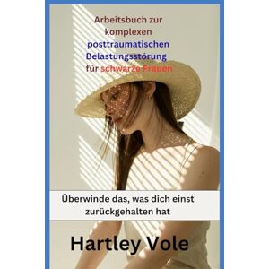 Vole, Hartley Arbeitsbuch zur komplexen posttraumatischen Belastungsstörung für schwarze Frauen Vole, Hartley Arbeitsbuch zur komplexen posttraumatischen Belastungsstörung für schwarze Frauen