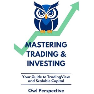 Perspective, Owl Mastering Trading & Investing: Your Practical Guide to TradingView & Brokerage Accounts — Storytelling Meets Textbook — Trade & Invest: Stocks ... Analysis Risk Management Macro Perspective, Owl Mastering Trading & Investing: Your Practical Guide to TradingView & Brokerage Accounts — Storytelling Meets Textbook — Trade & Invest: Stocks ... Analysis Risk Management Macro