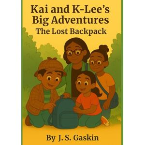Gaskin, J. S. Kai and K Lee's Big Adventures: The Lost Backpack Gaskin, J. S. Kai and K Lee's Big Adventures: The Lost Backpack