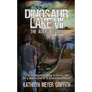 Griffith, Kathryn Meyer Dinosaur Lake VII: The Aliens Return Griffith, Kathryn Meyer Dinosaur Lake VII: The Aliens Return