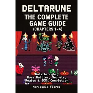 Marissela Flores Deltarune The Ultimate Complete Guide (Chapters 1–4) – Walkthroughs, Boss Battles, Secrets, Routes & 100% Completion Marissela Flores Deltarune The Ultimate Complete Guide (Chapters 1–4) – Walkthroughs, Boss Battles, Secrets, Routes & 100% Completion