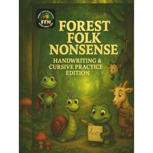 Kannela, Priit Forest Folk Nonsense — Handwriting & Cursive Practice Edition: Cursive Writing Storybook with Dotted Letter Joins for Kids Ages 8–10 — Build Confidence and Fluency Kannela, Priit Forest Folk Nonsense — Handwriting & Cursive Practice Edition: Cursive Writing Storybook with Dotted Letter Joins for Kids Ages 8–10 — Build Confidence and Fluency