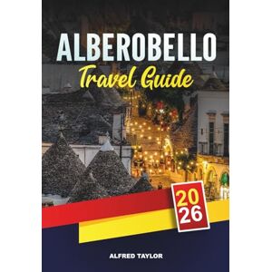 Taylor ALBEROBELLO TRAVEL GUIDE 2026: Top Attractions, Authentic Food, Best Hotels and Cultural Highlights Taylor ALBEROBELLO TRAVEL GUIDE 2026: Top Attractions, Authentic Food, Best Hotels and Cultural Highlights