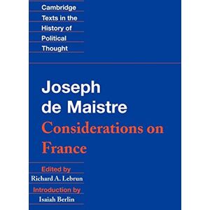 Joseph De Maistre Maistre: Considerations on France (Cambridge Texts in the History of Political Thought) Joseph De Maistre Maistre: Considerations on France (Cambridge Texts in the History of Political Thought)