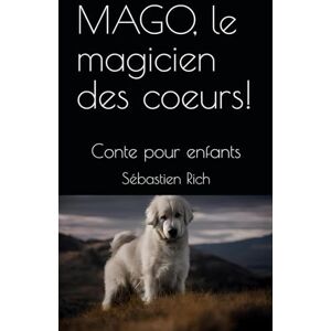 Rich, Sébastien MAGO, le magicien des coeurs!: Conte pour enfants Rich, Sébastien MAGO, le magicien des coeurs!: Conte pour enfants