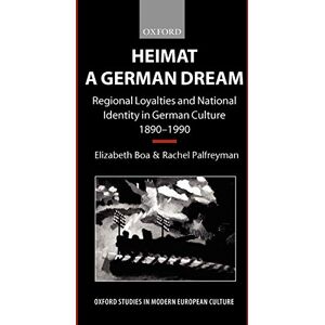 Boa, Elizabeth Heimat A German Dream: Regional Loyalties and National Identity in German Culture 1890-1990 (Oxford Studies in Modern European Culture) Boa, Elizabeth Heimat A German Dream: Regional Loyalties and National Identity in German Culture 1890-1990 (Oxford Studies in Modern European Culture)
