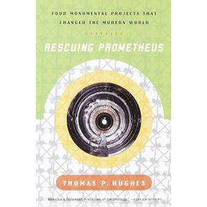 Hughes, Thomas P. P. Rescuing Prometheus: Four Monumental Projects that Changed Our World Hughes, Thomas P. P. Rescuing Prometheus: Four Monumental Projects that Changed Our World