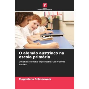 Schneeweis, Magdalena O alemão austríaco na escola primária: Um estudo quantitativo-empírico sobre o uso do alemão austríaco Schneeweis, Magdalena O alemão austríaco na escola primária: Um estudo quantitativo-empírico sobre o uso do alemão austríaco