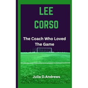 D. Andrews, Julia LEE CORSO: The Coach Who Loved The Game D. Andrews, Julia LEE CORSO: The Coach Who Loved The Game