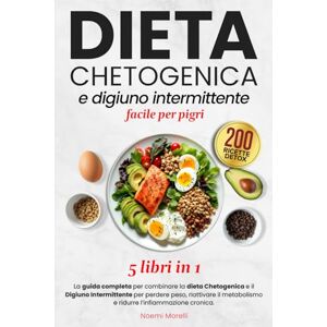 Morelli, Noemi DIETA CHETOGENICA e DIGIUNO INTERMITTENTE: FACILE PER PIGRI 5 LIBRI IN 1 : La guida completa per combinare la Dieta Chetogenica e il Digiuno Intermittente per perdere peso e riattivare il metabolismo Morelli, Noemi DIETA CHETOGENICA e DIGIUNO INTERMITTENTE: FACILE PER PIGRI 5 LIBRI IN 1 : La guida completa per combinare la Dieta Chetogenica e il Digiuno Intermittente per perdere peso e riattivare il metabolismo