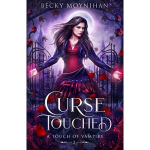 Moynihan, Becky Curse Touched: A Paranormal Vampire Romance: 2 (A Touch of Vampire) Moynihan, Becky Curse Touched: A Paranormal Vampire Romance: 2 (A Touch of Vampire)