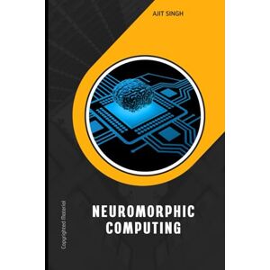 Singh, Ajit Neuromorphic Computing Singh, Ajit Neuromorphic Computing
