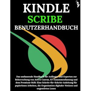 Carlson, James G. KINDLE SCRIBE BENUTZERHANDBUCH: Das umfassende Handbuch für Anfänger und Experten zur Beherrschung von Active Canvas, KI-Zusammenfassung und dem Premium-Stift: Eine Schritt-für-Schritt-Anleitung Carlson, James G. KINDLE SCRIBE BENUTZERHANDBUCH: Das umfassende Handbuch für Anfänger und Experten zur Beherrschung von Active Canvas, KI-Zusammenfassung und dem Premium-Stift: Eine Schritt-für-Schritt-Anleitung