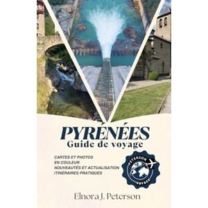 Peterson, Elnora J. Guide de voyage des Pyrénées 2026 (couleur): Un guide complet pour explorer les Pyrénées de France, d'Espagne et d'Andorre Peterson, Elnora J. Guide de voyage des Pyrénées 2026 (couleur): Un guide complet pour explorer les Pyrénées de France, d'Espagne et d'Andorre