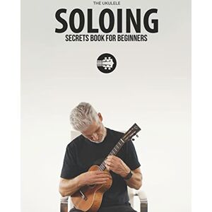 Carter, Terry Ukulele Soloing Secrets Book For Beginners: Uke Like The Pros Carter, Terry Ukulele Soloing Secrets Book For Beginners: Uke Like The Pros